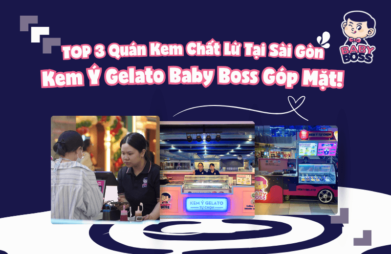 Top 3 Must-Try Ice Cream Shops in Saigon You Can’t Miss – Italian Gelato Baby Boss Is One of Them!