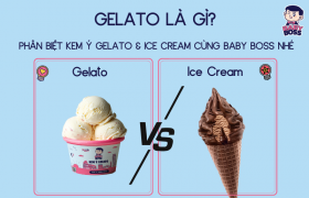 Gelato Là Gì? Phân Biệt Kem Ý Gelato & Ice Cream Cùng Baby Boss nhé