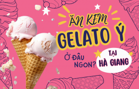 Top 2 Quán Kem Ý Gelato Nên Thử Khi Đến Hà Giang